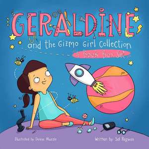 Geraldine and the Gizmo Girl Collection: 4-Book Box Set de Sol Regwan