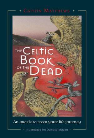 Celtic Book of the Dead: An Oracle to Steer Your Life Journey de Caitln Matthews