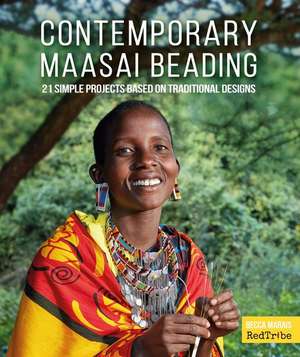 Contemporary Maasai Beading: 21 Simple Projects Based on Traditional Designs de Becca Marais