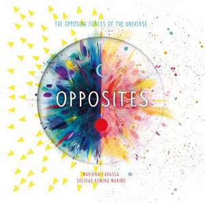 Opposites: The Opposing Forces of the Universe de Soledad Romero Mario