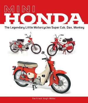 Mini Honda: The Legendary Little Motorcycles Super Cub, Dax, Monkey de Gerfried Vogt-Mbs