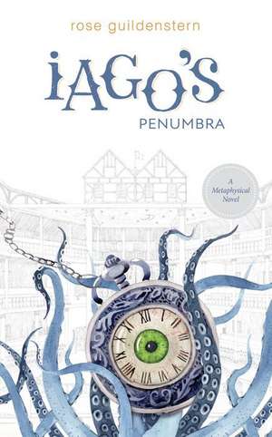 Iago's Penumbra: A Metaphysical Novel de Rose Guildenstern