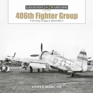 The 406th Fighter Group: P-47s over Europe in World War II de Steven A Brandt