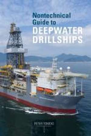 Nontechnical Guide to Deepwater Drillships de Peter Tomdio