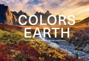 The Colors of the Earth: Our Planet's Most Brilliant Natural Landscapes de Schiffer Publishing