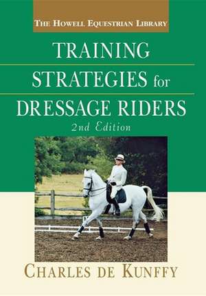 Training Strategies for Dressage Riders de Charles de Kunffy