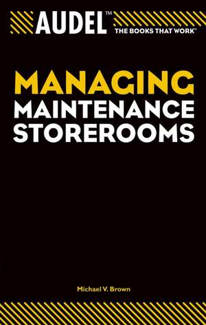 Audel Managing Maintenance Storerooms de MV Brown