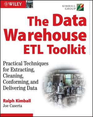 The Data Warehouse ETL Toolkit – Practical Techniques for Extracting, Cleaning, Conforming and Delivering Data de R Kimball