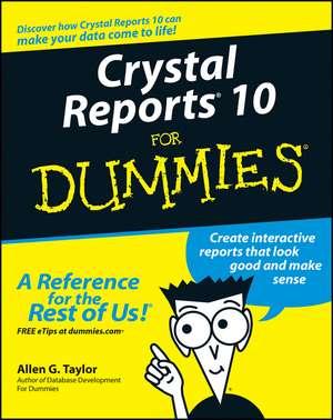 Crystal Reports 10 for Dummies de AG Taylor