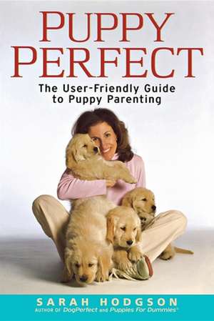 PuppyPerfect: The User-Friendly Guide to Puppy Parenting de Sarah Hodgson