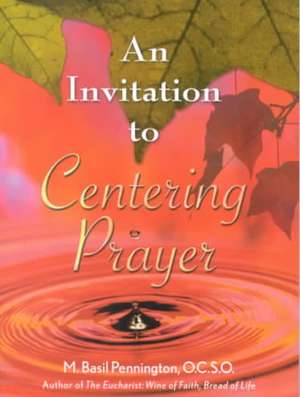 An Invitation to Centering Prayer: Including an Introduction to Lectio Divina de M. Basil Pennington