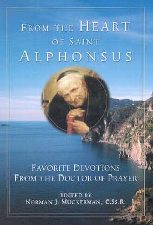 From the Heart of Saint Alphonsus: Excerpts from Saint Alphonsus Liguori de Norman J. Muckerman