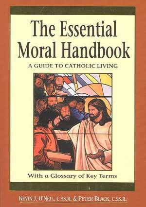 The Essential Moral Handbook: A Guide to Catholic Living, Revised Edition de Kevin O'Neil