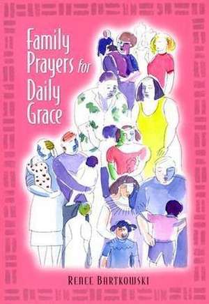 Family Prayers for Daily Grace de Renee Bartkowski