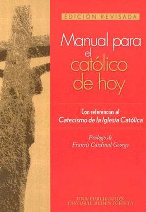 Manual Para El Catolico de Hoy: Edicion Revisada de Francis George