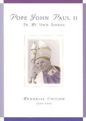 Pope John Paul II: In My Own Words; Memorial Edition 1920-2005 de Anthony F. Chiffolo