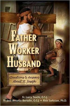 Father, Worker, Husband: Questions & Answers about Saint Joseph de Larry Toschi