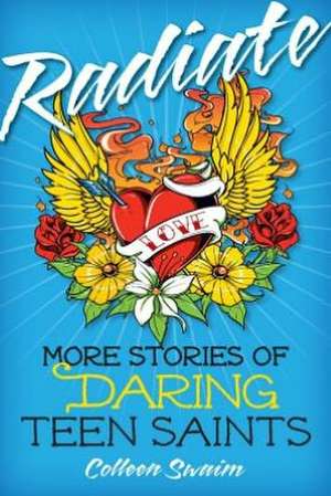 Radiate: More Stories of Daring Teen Saints