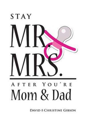 Stay Mr. and Mrs. After You're Mom and Dad de Christine Gibson