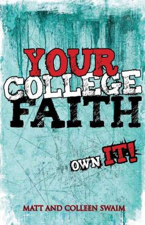 Your College Faith: Own It! de Matt Swaim