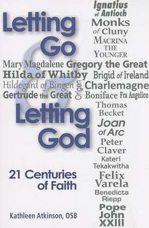 Letting Go & Letting God: 21 Centuries of Faith de Kathleen Atkinson