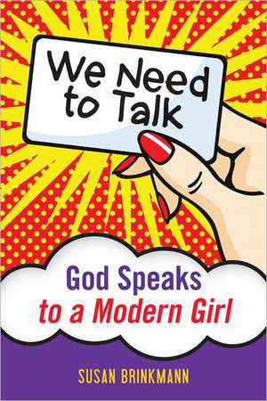 We Need to Talk: God Speaks to a Modern Girl de Susan Brinkmann