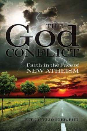 The God Conflict: Faith in the Face of New Atheism de Peter Feldmeier