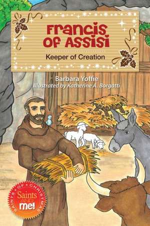 Francis of Assisi: Keeper of Creation de Barbara Yoffie