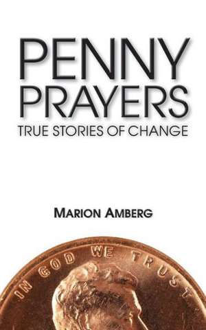 Penny Prayers: True Stories of Change de Marion Amberg