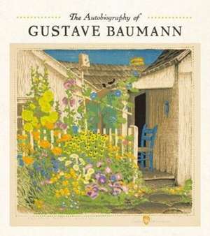 The Autobiography of Gustave Baumann: His Book Cover Art & Design de Gustave Baumann