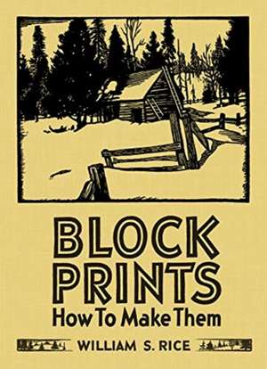 William S Rice Block Prints How to Make Them de Martin Krause