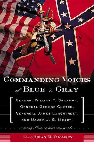 Commanding Voices of Blue & Gray: General William T. Sherman, General George Custer, General James Longstreet, and Major J. S. Mosby, Among Others in de Brian M. Thomsen