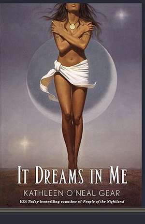 It Dreams in Me de Kathleen O'Neal Gear