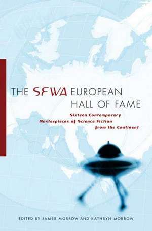 The SFWA European Hall of Fame: Sixteen Contemporary Masterpieces of Science Fiction from the Continent de James Raymer