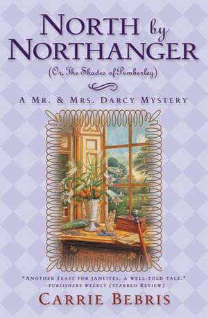 North by Northanger: (Or, the Shades of Pemberley) de Carrie Bebris