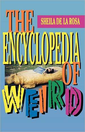 The Encyclopedia of Weird de Sheila De Larosa