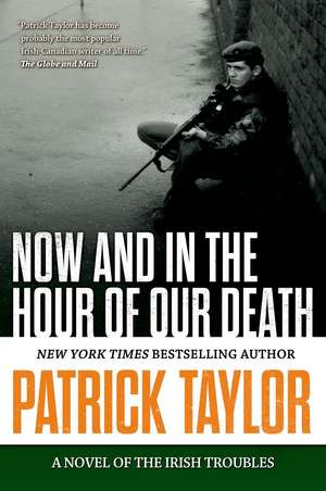 Now and in the Hour of Our Death: A Novel of the Irish Troubles de Patrick Taylor