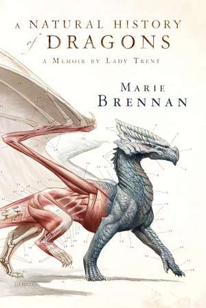 A Natural History of Dragons: A Memoir by Lady Trent de Marie Brennan