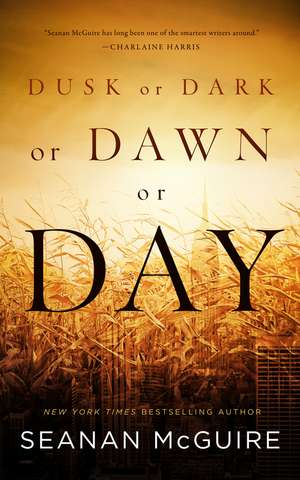 Dusk or Dark or Dawn or Day de Seanan Mcguire