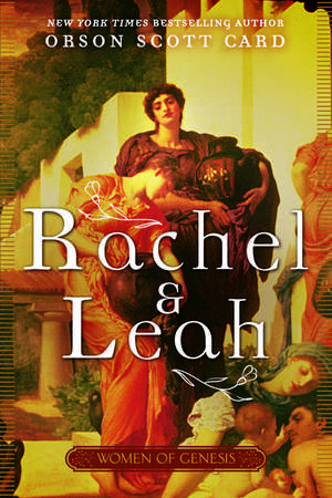 Rachel and Leah de Orson Scott Card