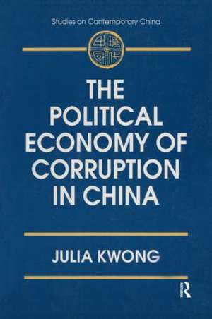 The Political Economy of Corruption in China de Julia Kwong