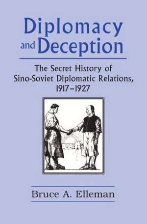 Diplomacy and Deception: Secret History of Sino-Soviet Diplomatic Relations, 1917-27 de Bruce Elleman