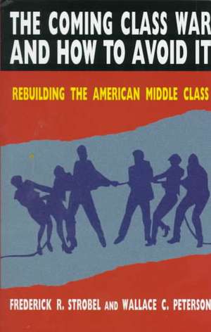 The Coming Class War and How to Avoid it: Rebuilding the American Middle Class de Paul E. Peterson