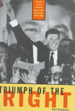 Rise and Triumph of the California Right, 1945-66 de Kurt Schuparra