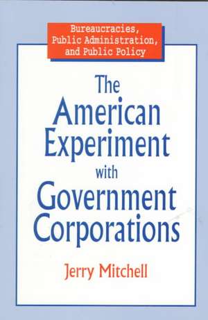 The American Experiment with Government Corporations de Jerry Mitchell