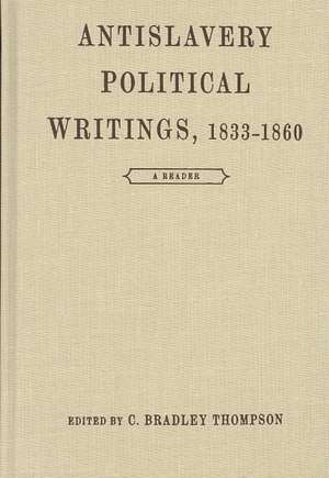 Antislavery Political Writings, 1833-1860 de C. Bradley Thompson