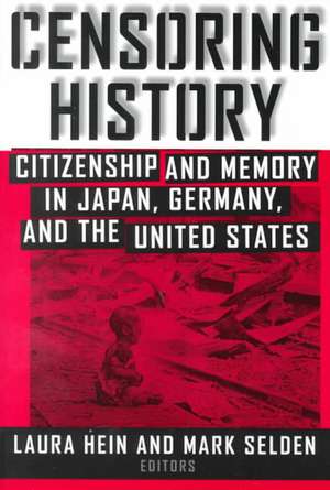 Censoring History: Perspectives on Nationalism and War in the Twentieth Century de Laura E. Hein