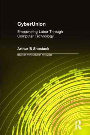 CyberUnion: Empowering Labor Through Computer Technology de Arthur B Shostack