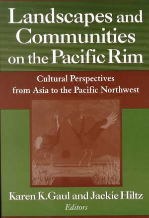 Landscapes and Communities on the Pacific Rim: From Asia to the Pacific Northwest: From Asia to the Pacific Northwest de Karen K. Gaul