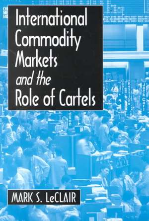 International Commodity Markets and the Role of Cartels de Mark S. LeClair